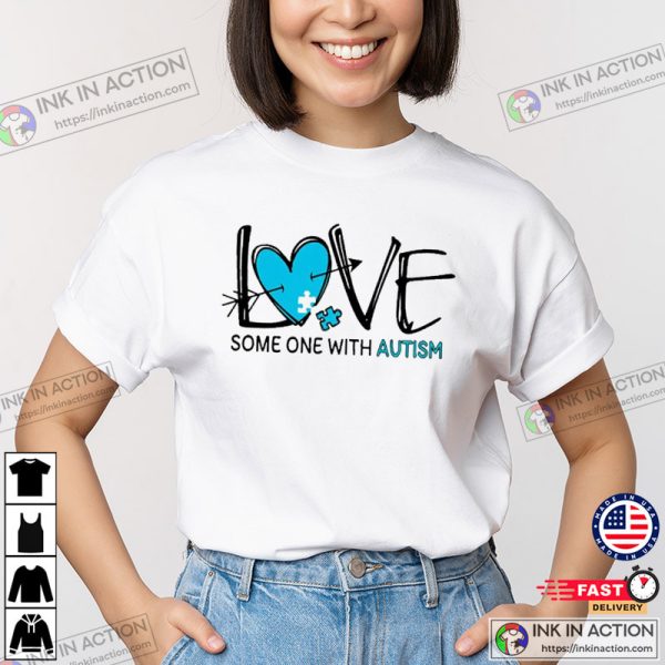 Love Some One With Autism T-Shirt
