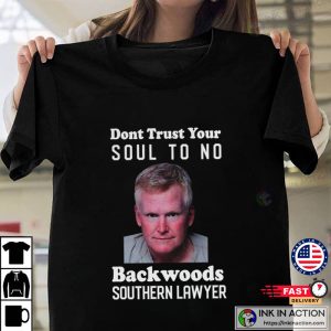Murdaugh Murder Don’t Trust Your Soul To No Backwoods Southern Lawyer T-shirt