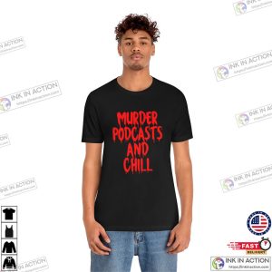 Murder Podcasts Chill Sweatshirt T-shirt