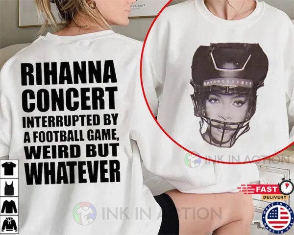 Rihanna Concert Interrupted By A Football Game T-shirt