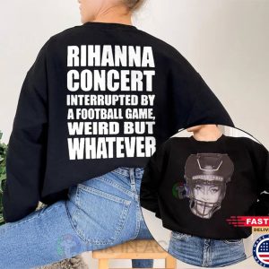 Rihanna Concert Interrupted By A Football Game T-shirt