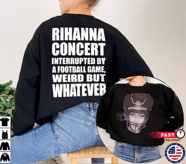 Rihanna Concert Interrupted By A Football Game T-shirt