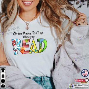 Seuss School Shirt Oh the Places Youll Go When You Read Shirt 2