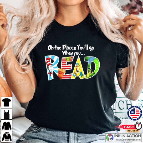 Seuss School Shirt, Oh the Places You’ll Go When You Read Shirt