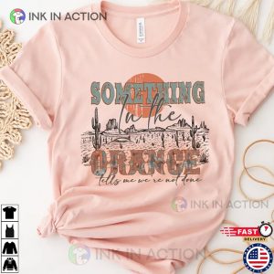 Something In The Orange Shirt Country Music Shirt 2