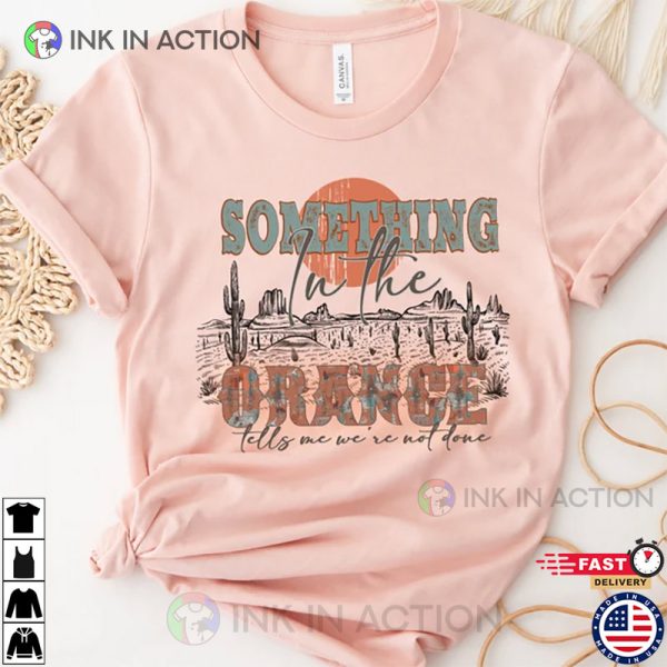 Something In The Orange Shirt, Country Music Shirt