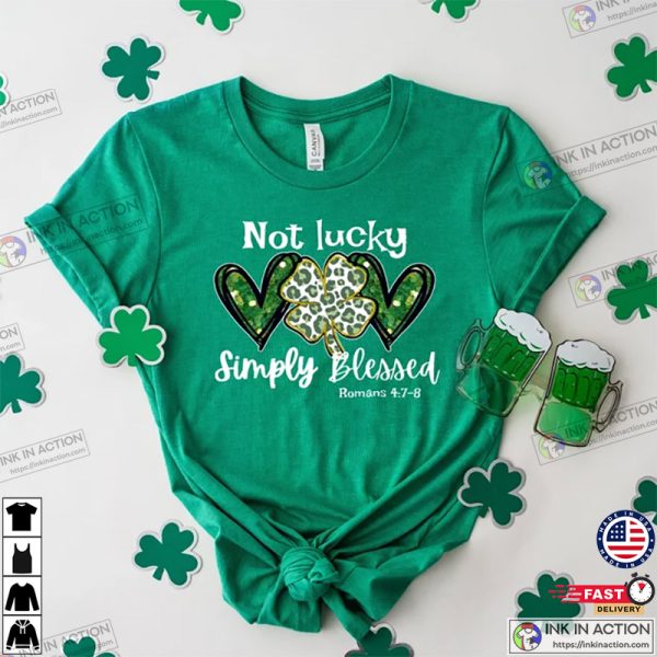 Not Lucky Just Blessed St. Patrick’s Day Shirt