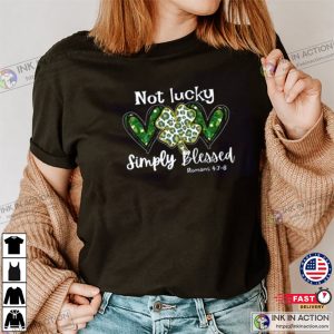 St Patricks Day T shirt Not Lucky Just Blessed St Patricks Day Shirt 3