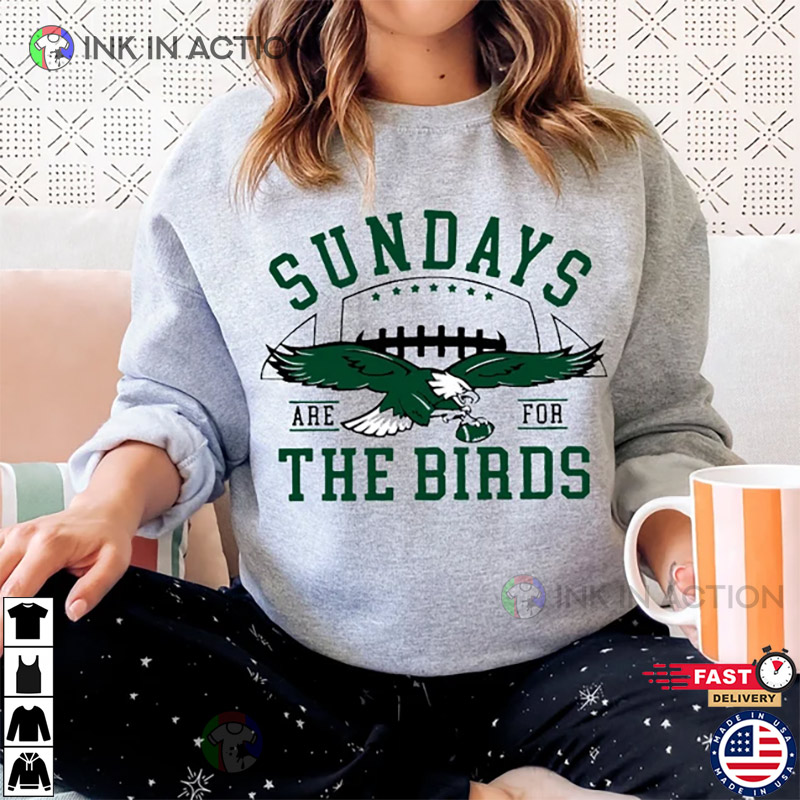 Eagles Sundays Are For The Birds Shirt, hoodie, sweater, long sleeve and  tank top