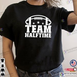 Team Halftime T Shirt Super Bowl T shirt 1