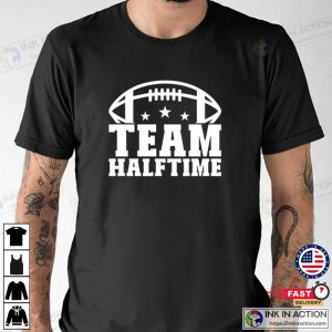 Team Halftime T Shirt Super Bowl T shirt 3