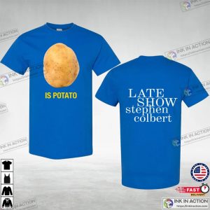 The Late Show with Stephen Colbert Is Potato Charity Shirt, Is Potato Shirt, Stephen Colbert Shirt