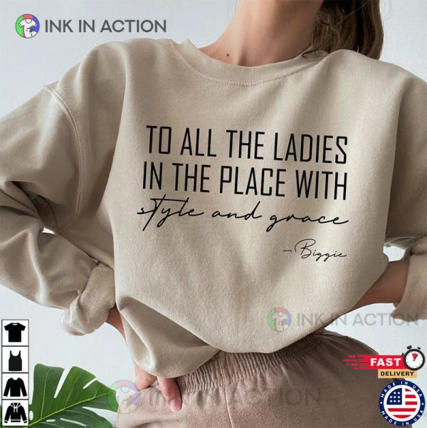 To All The Ladies In The Place With Style And Grace Trendy Women Empowerment Shirts