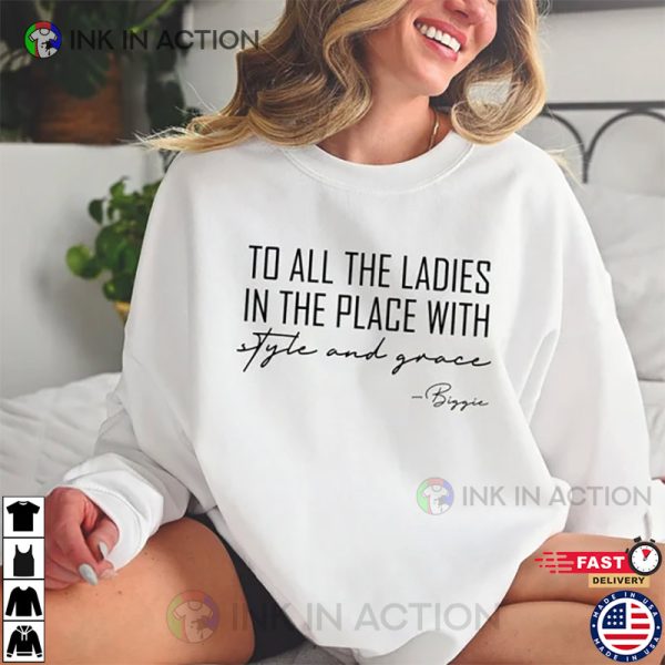 To All The Ladies In The Place With Style And Grace Trendy Women Empowerment Shirts