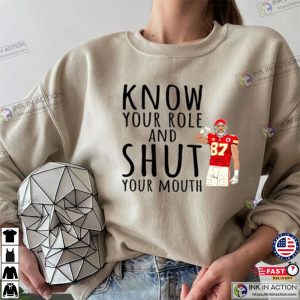Travis Kelce said Know your Role Shut Your Mouth T-shirt, Kansas City Chiefs