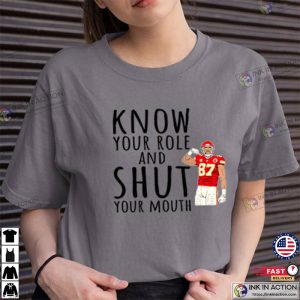 Travis Kelce said Know your Role Shut Your Mouth T shirt Kansas City Chiefs 3 1
