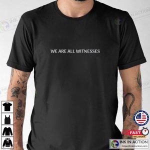 We Are All Witnesses T shirt Lebron James T Shirt 1