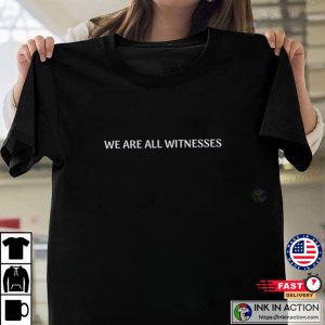 We Are All Witnesses T shirt Lebron James T Shirt 2