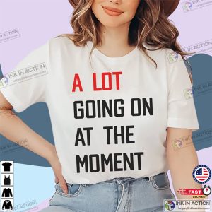 A Lot Going On At The Moment T-Shirt