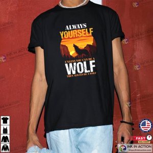 Always Be Yourself Wolf Sunset Shirt 1 Ink In Action