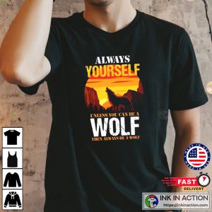 Always Be Yourself Wolf Sunset Shirt 2 Ink In Action
