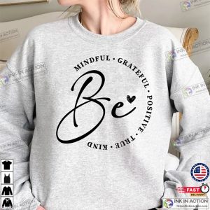 Be Mindful Grateful Positive True Kind Shirt Mental Health Shirt 3