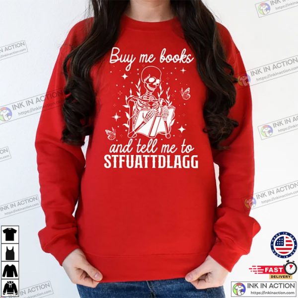 Buy Me Books And Tell Me To STFUATTDLAGG T-Shirt