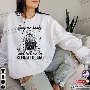 Buy Me Books And Tell Me To STFUATTDLAGG T Shirt 3 Ink In Action