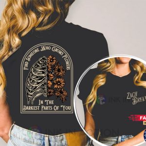 Find Someone Who Grows Flowers In The Darkest Parts Of You, Zach Bryan Shirt