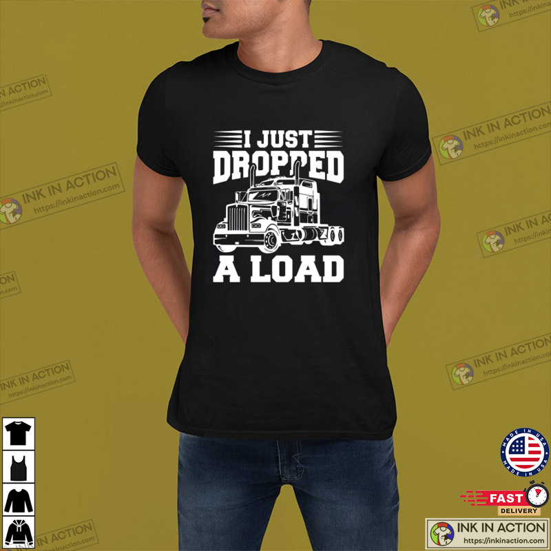 Truck Driver Vintage T-shirt, Trucker Shirts, I Just Dropped A