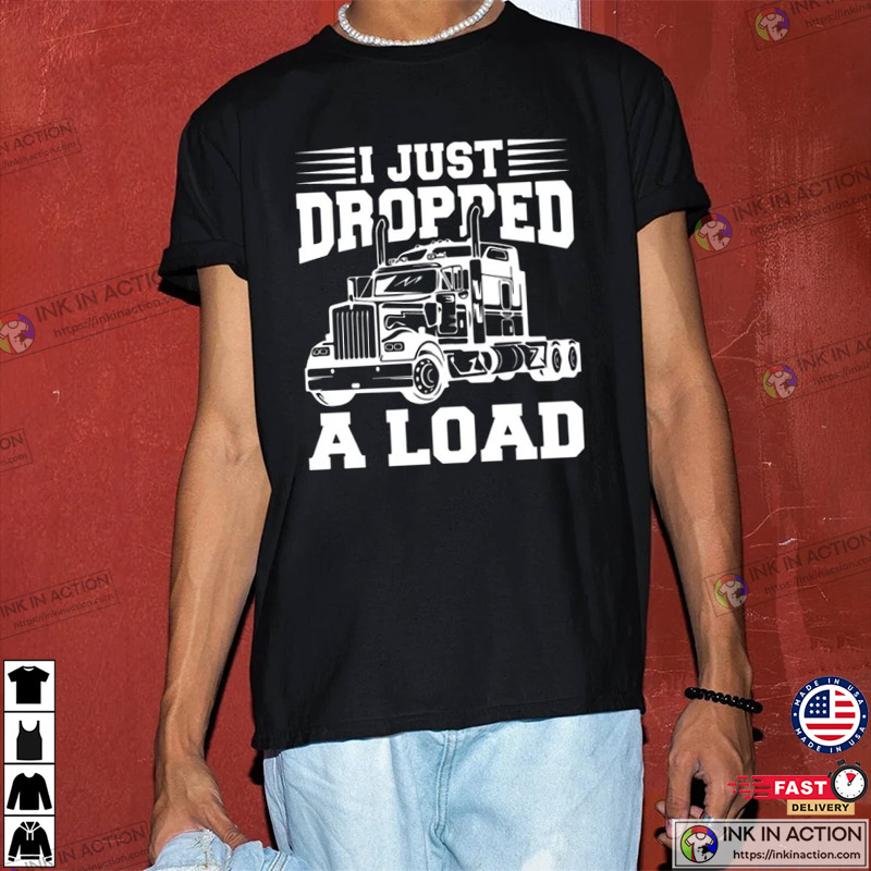 Truck Driver Vintage T-shirt, Trucker Shirts, I Just Dropped A