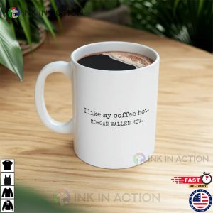 I like my coffee hot Morgan Wallen Hot Coffee Mug 1