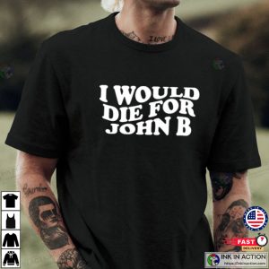 I would die for John B Shirt