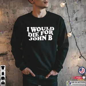 I would die for John B Shirt 3