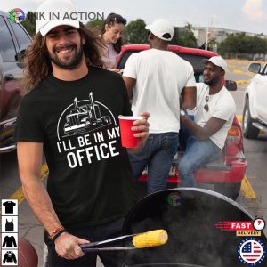 Ill Be In My Office Funny Trucker Shirt 1