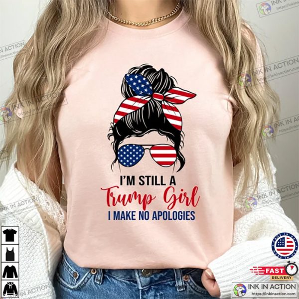 I’m Still A Trump Girl I Make No Apologies Shirt