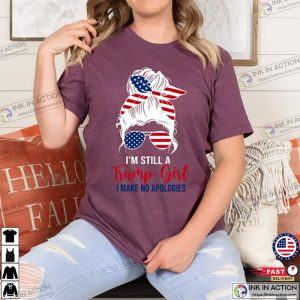 Im Still A Trump Girl I Make No Apologies Shirt 3 Ink In Action