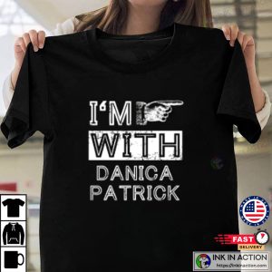 Im With Danica Patrick T Shirt 1