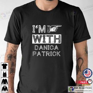 Im With Danica Patrick T Shirt 3