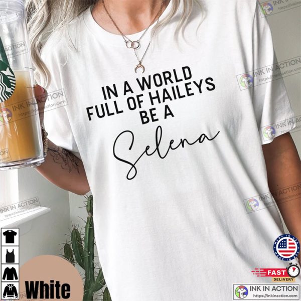 In A World Full Of Haileys Be A Selena Shirt, Team Selena Shirt