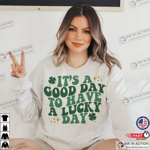Its a Good Day to Have a Lucky Day St. Patricks Day T shirt 2