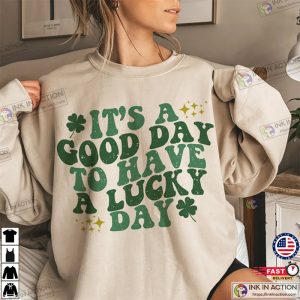 Its a Good Day to Have a Lucky Day St. Patricks Day T shirt 3