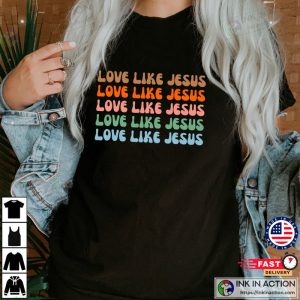 Love Like Jesus Shirt 1 Ink In Action