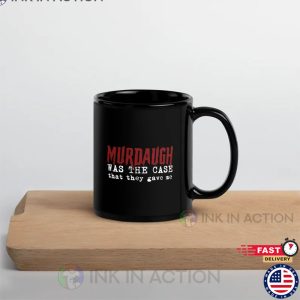 Murdaugh Was The Case That They Gave Me Black Glossy Coffee Tea Mug 1