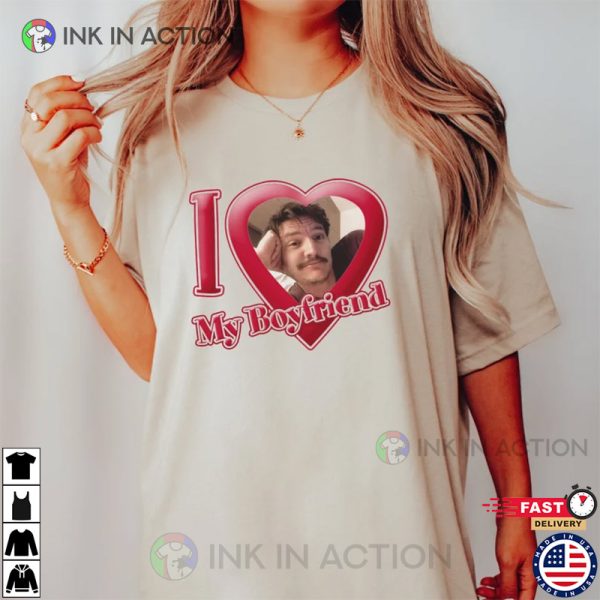 Pedro Pascal Tee, I Love My Boyfriend Shirt