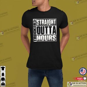 Straight Outta Hours Funny Trucker, Truck T-shirt