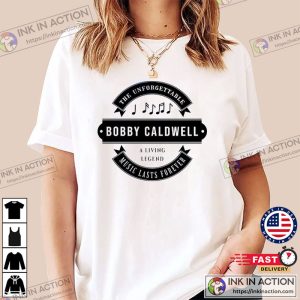The Unforgettable Bobby Caldwell A Living Legend Music Lasts Forever T Shirt 2 Ink In Action