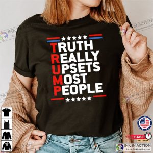 Truth Really Upsets Most People Trump Shirt