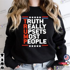 Truth Really Upsets Most People Trump Shirt 4 Ink In Action