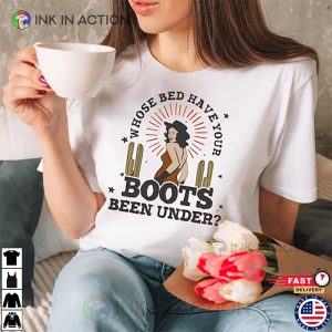 Whose Bed Have Your Boots Been Under T-shirt, Country Legends Shirt